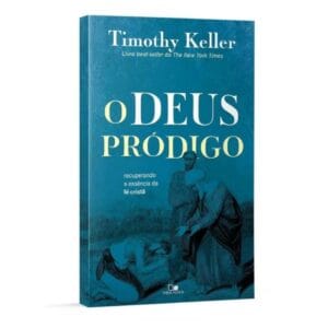 O Deus pródigo - recuperando a essência da fé cristã
