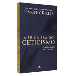 A Fé na era do ceticismo - Como a razão explica Deus