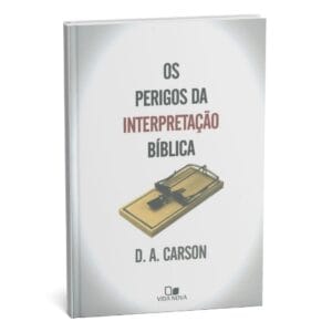 Os Perigos da interpretação bíblica